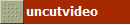 uncutvideo